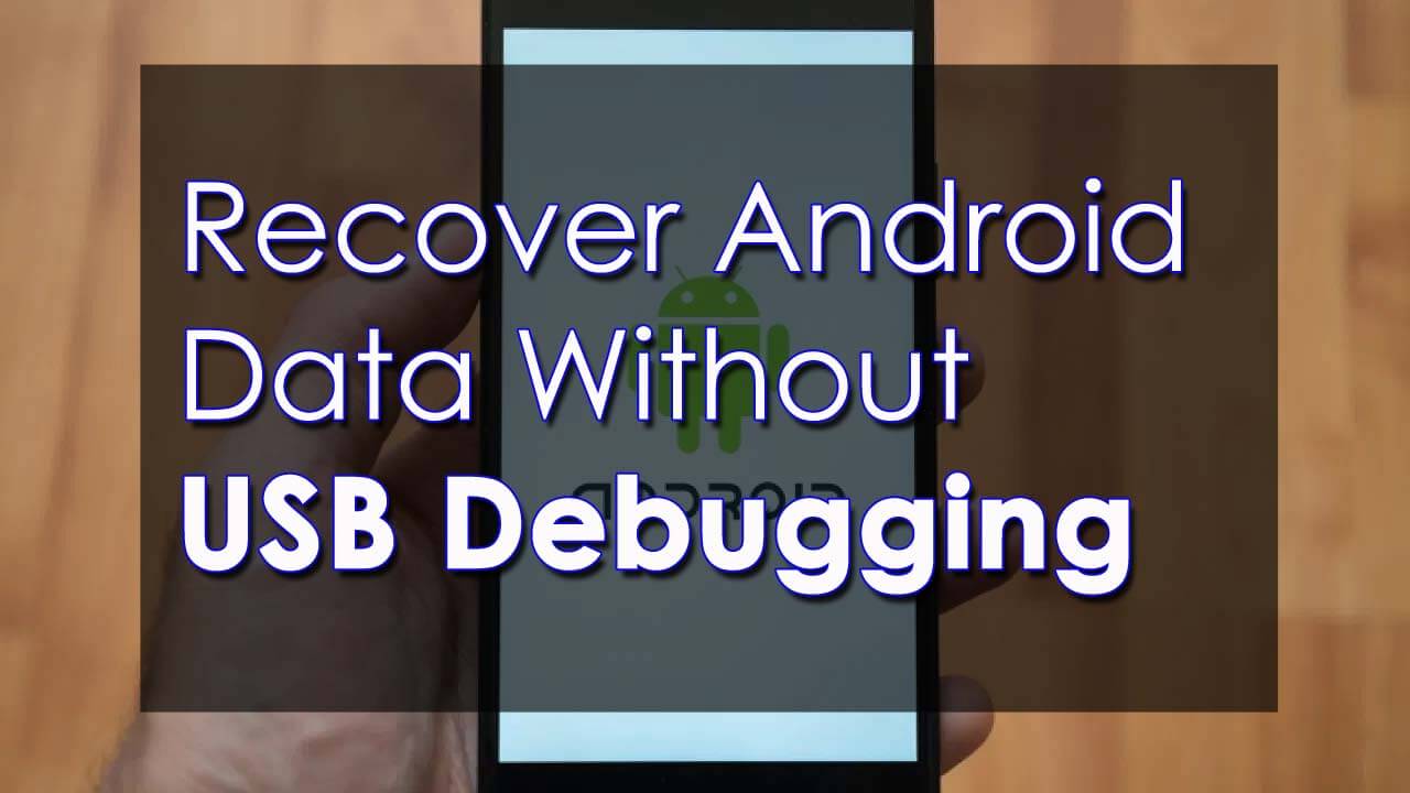 Recover Android Data Without USB Debugging