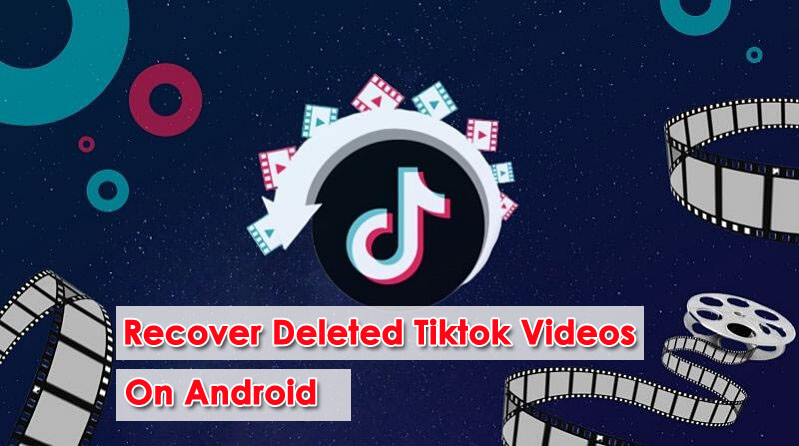 Recover Deleted Tiktok Videos On Android