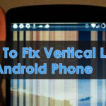 12 Ways To Fix Vertical Lines On Android Phone [SOLVED]