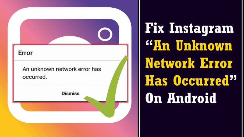 Instagram “An Unknown Network Error Has Occurred”