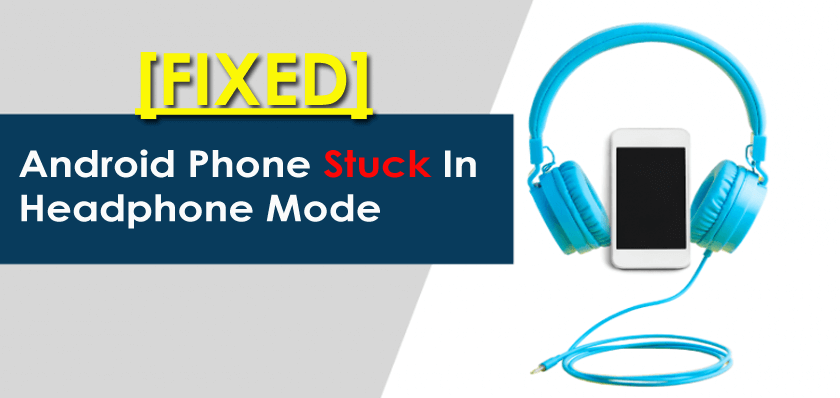 Fix Android Phone Stuck In Headphone Mode