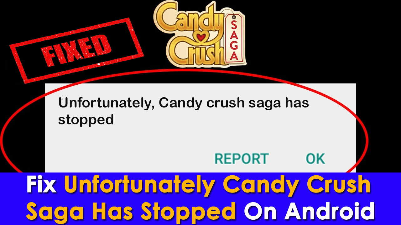 [8 Ways]- Fix “Unfortunately, Candy Crush Saga Has Stopped” On Android