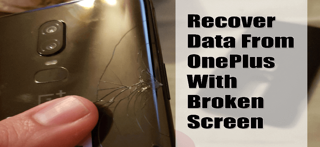 [3 Ways] How To Recover Data From OnePlus With Broken Screen