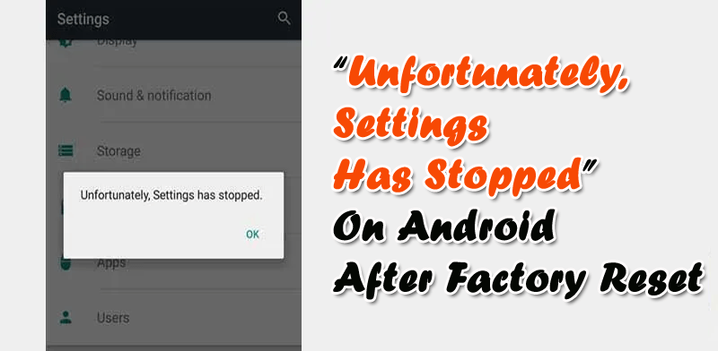 [Fixed]- “Unfortunately, Settings Has Stopped” On Android After Factory Reset