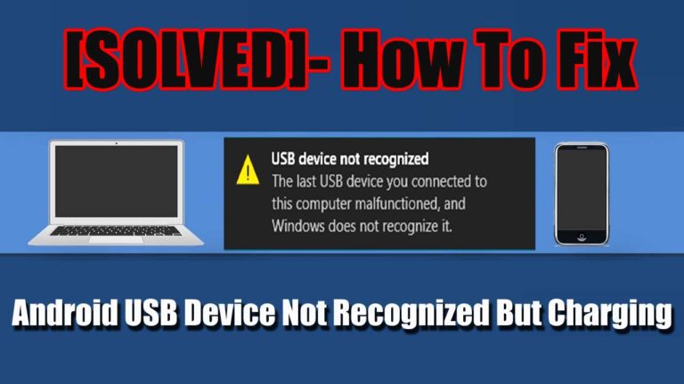 [Solved] Android USB Device Not Recognized But Charging Error