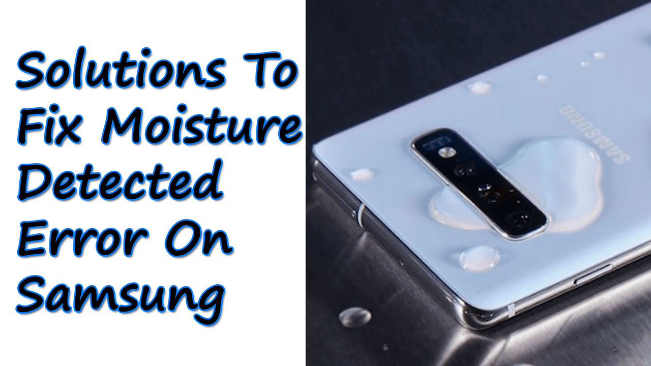 Solutions To Fix Moisture Detected Error On Samsung