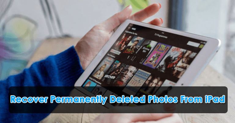 How To Recover Permanently Deleted Photos From iPad