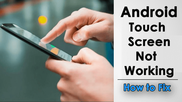 7 Effective Fixes For Android Touch Screen Not Working Error