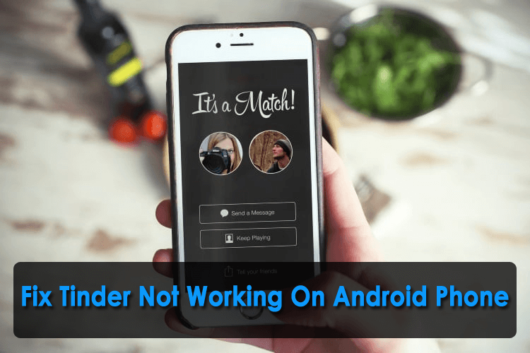10 Proven Ways To Fix Tinder Not Working On Android Phone
