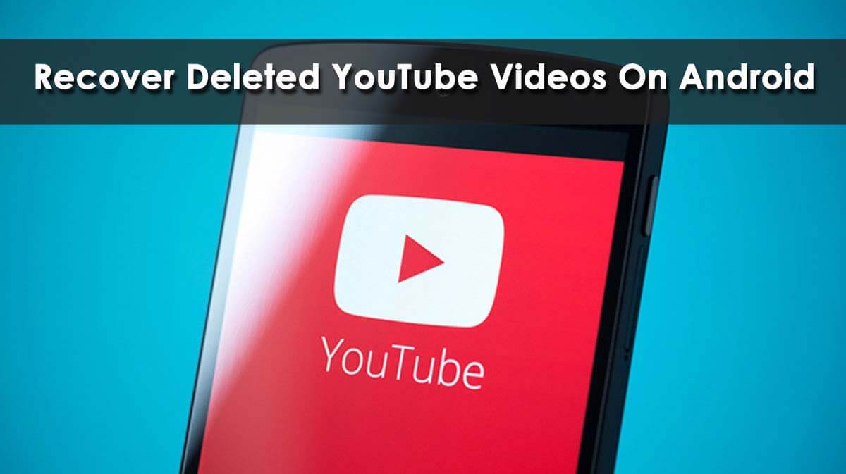 Recover Deleted Youtube Videos On Android