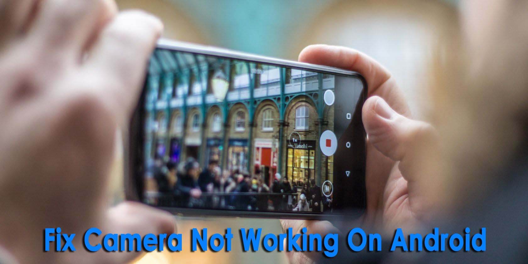 [12 Ways] How To Fix Camera Not Working On Android