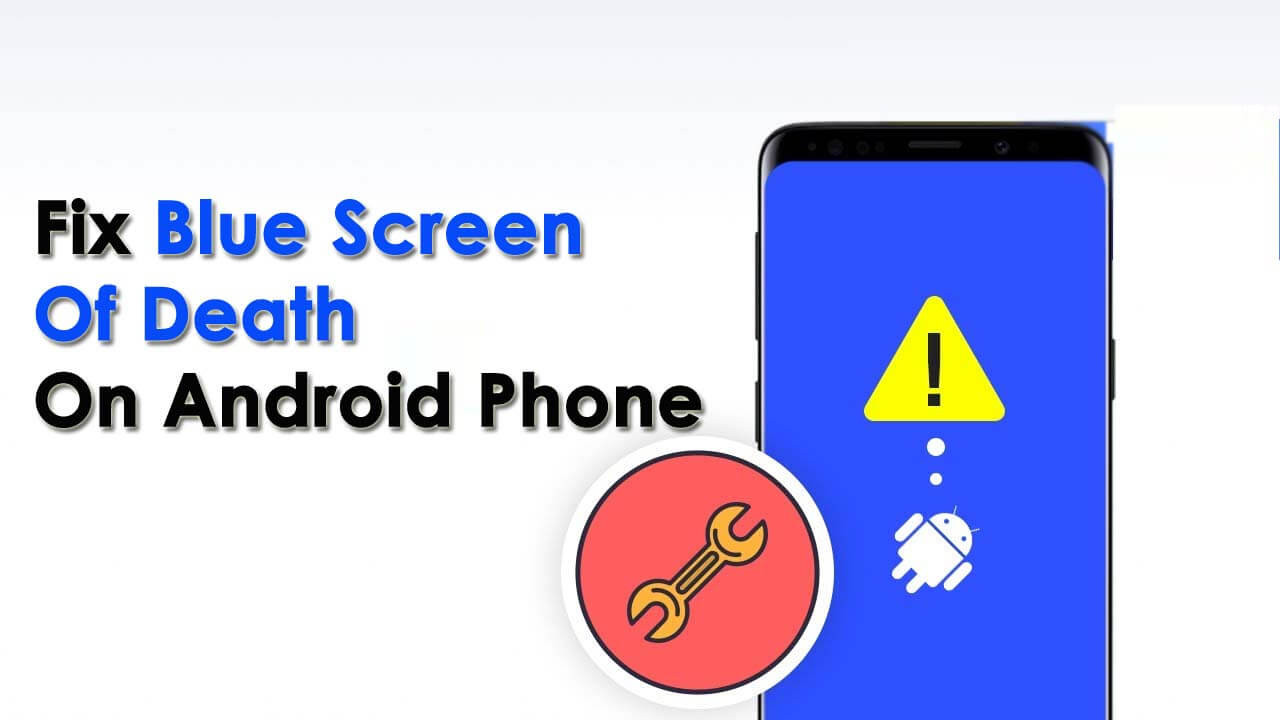 8 Methods To Fix Blue Screen Of Death On Android Phone