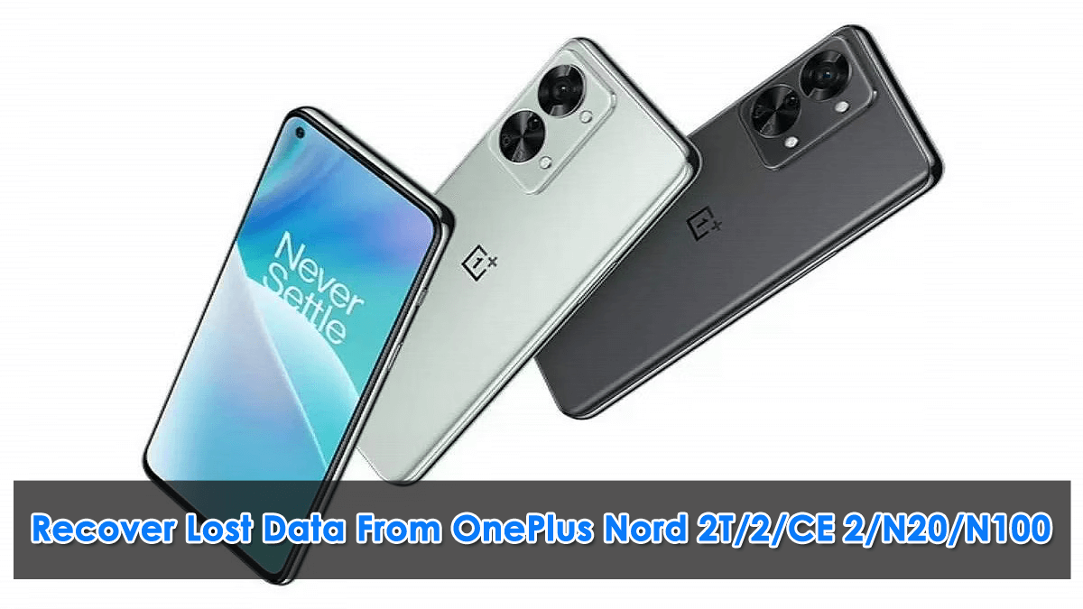 [4 Methods] Recover Lost Data From OnePlus Nord 2T/2/CE 2/N20/N100