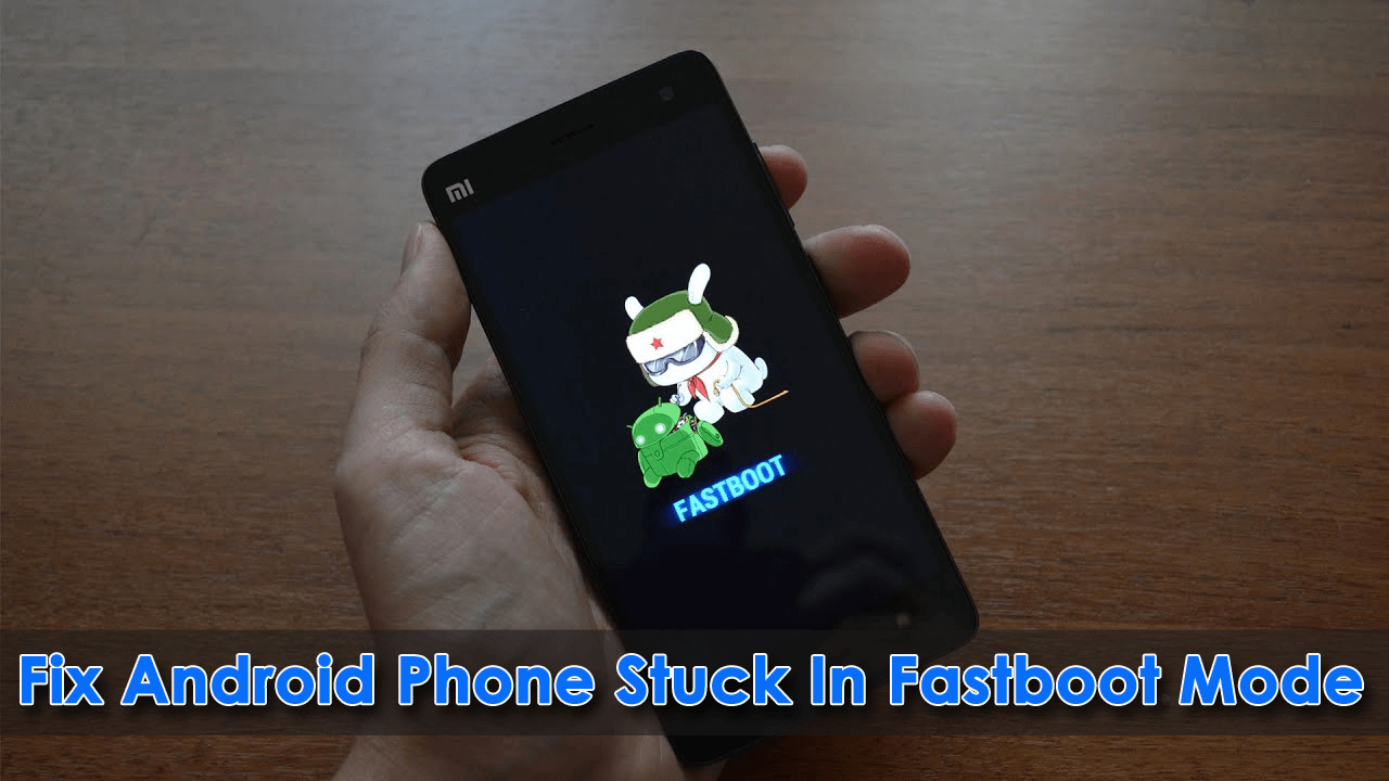 7 Ways To Fix Android Phone Stuck In Fastboot Mode