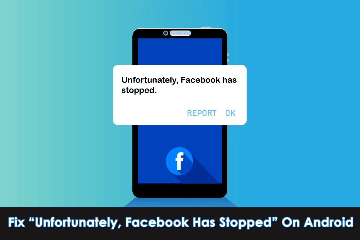 [15 Ways] Fix “Unfortunately, Facebook Has Stopped” On Android
