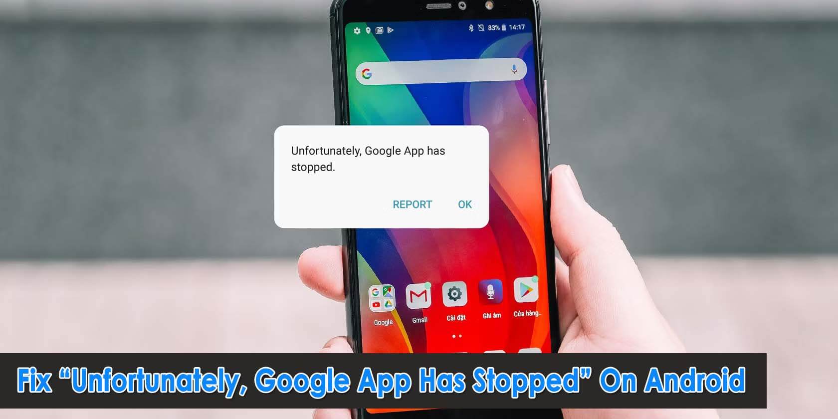 Fix Unfortunately Google App Has Stopped On Android