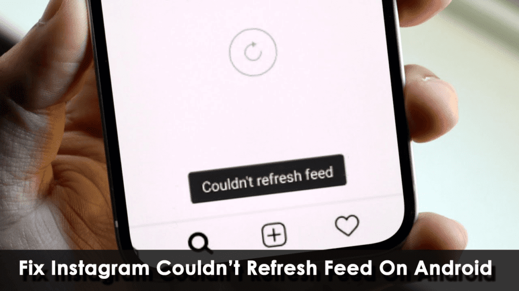 [18 Ways] Fix Instagram Couldn’t Refresh Feed On Android