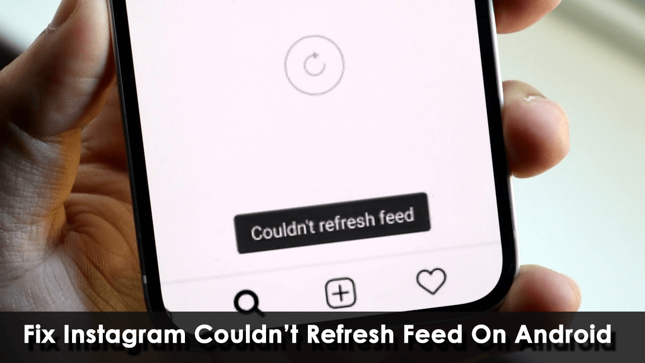 [16 Ways] Fix Instagram Couldn’t Refresh Feed On Android